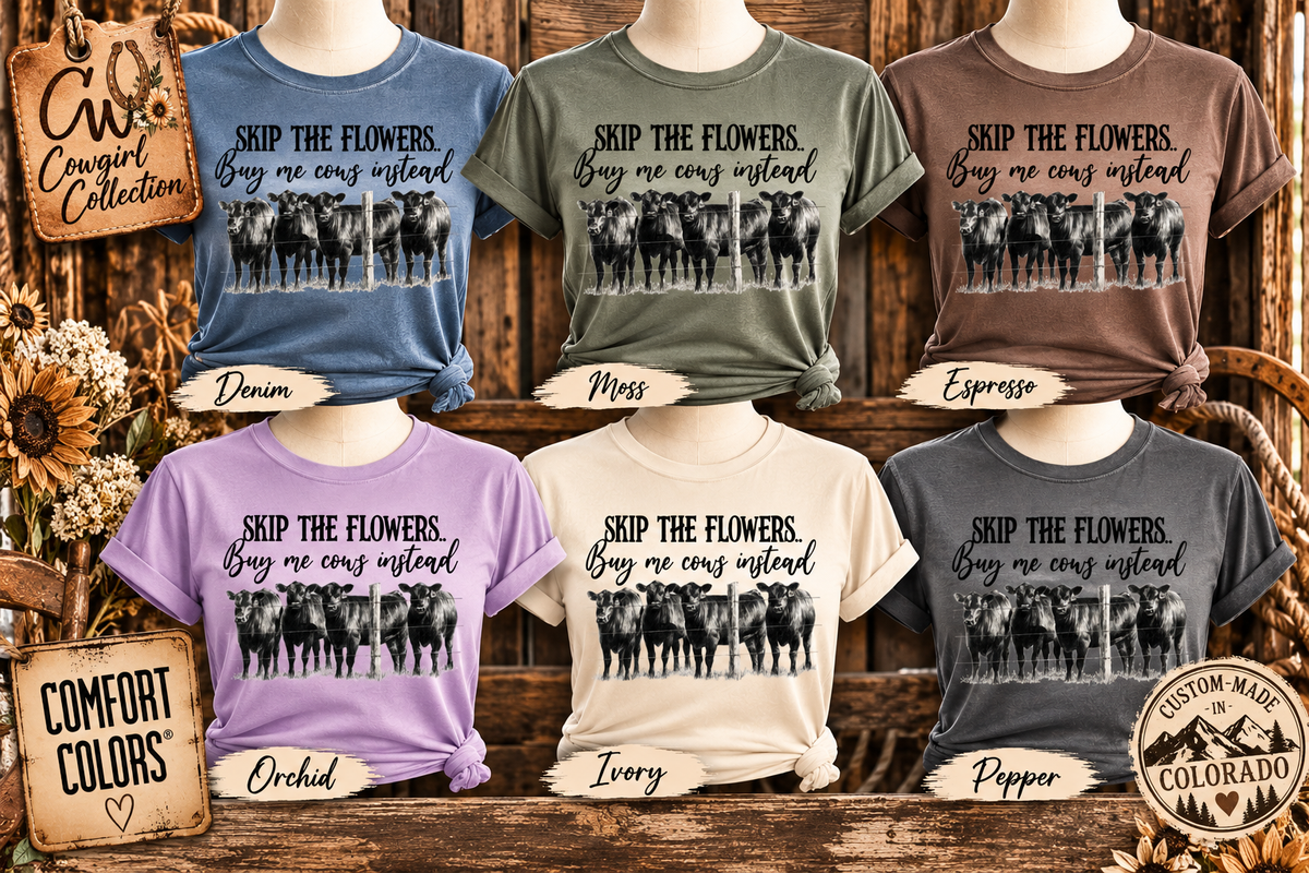 Skip The Flowers Buy Me COWS! Comfort Color Tee